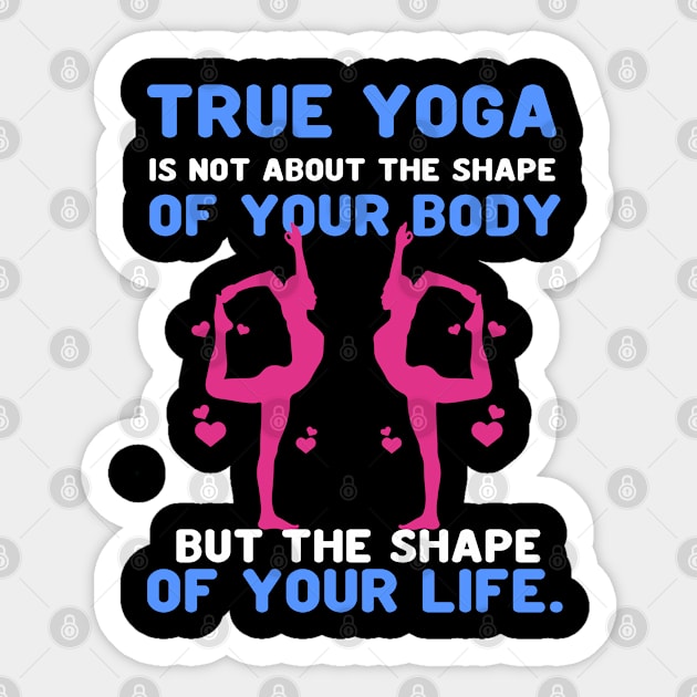 True yoga is not about the shape of your body but the shape of your life Sticker by Aprilgirls